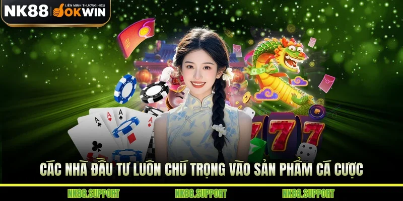 Các nhà đầu tư luôn chú trọng vào sản phẩm cá cược