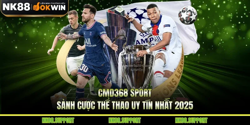 CMD368 Sport - Sảnh Cược Thể Thao Uy Tín Nhất 2025