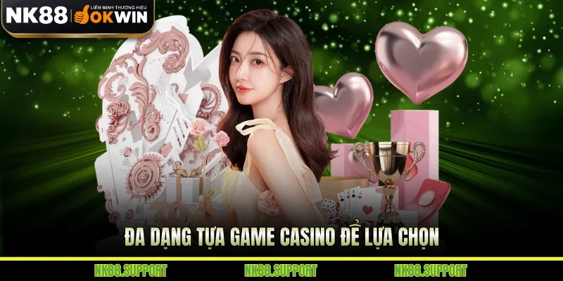 Đa dạng tựa game casino để lựa chọn