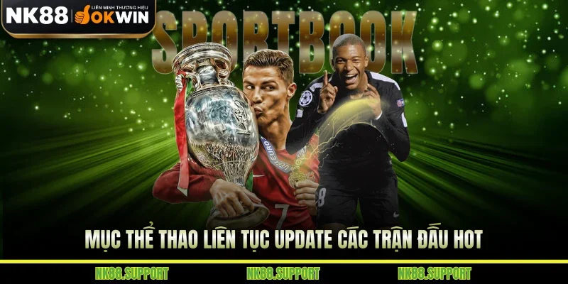 Mục thể thao liên tục update các trận đấu hot