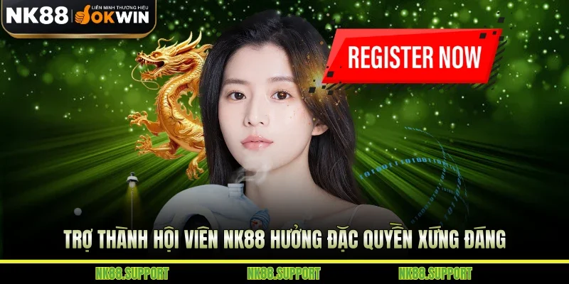 Trợ thành hội viên NK88 hưởng đặc quyền xứng đáng
