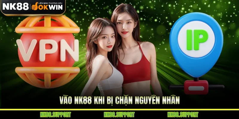 Vào NK88 khi bị chặn nguyên nhân